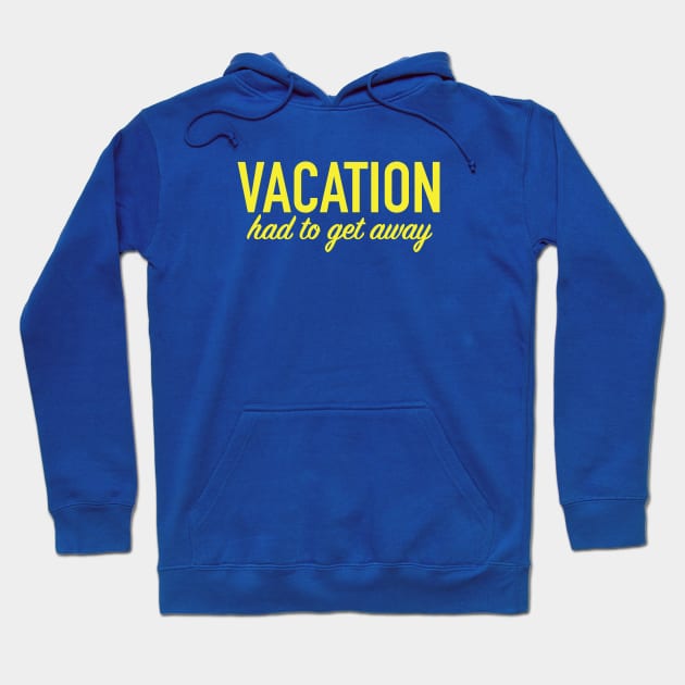 Vacation...get away Hoodie by CKline